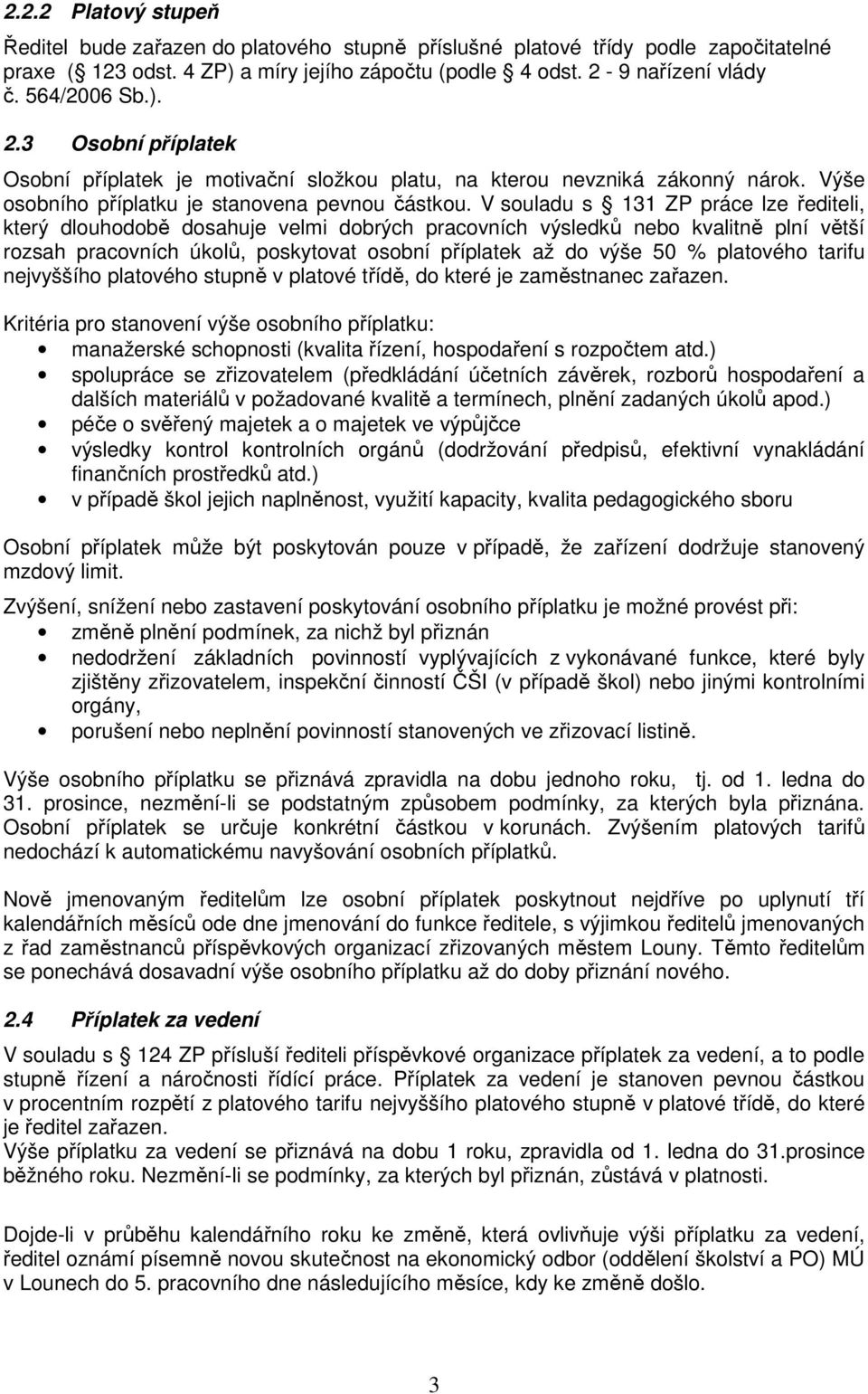 V souladu s 131 ZP práce lze řediteli, který dlouhodobě dosahuje velmi dobrých pracovních výsledků nebo kvalitně plní větší rozsah pracovních úkolů, poskytovat osobní příplatek až do výše 50 %