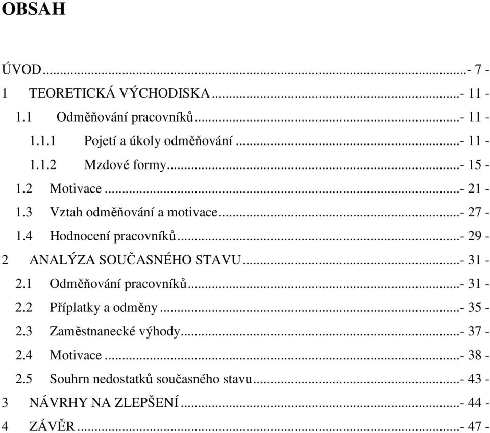 ..- 29-2 ANALÝZA SOUČASNÉHO STAVU...- 31-2.1 Odměňování pracovníků...- 31-2.2 Příplatky a odměny...- 35-2.