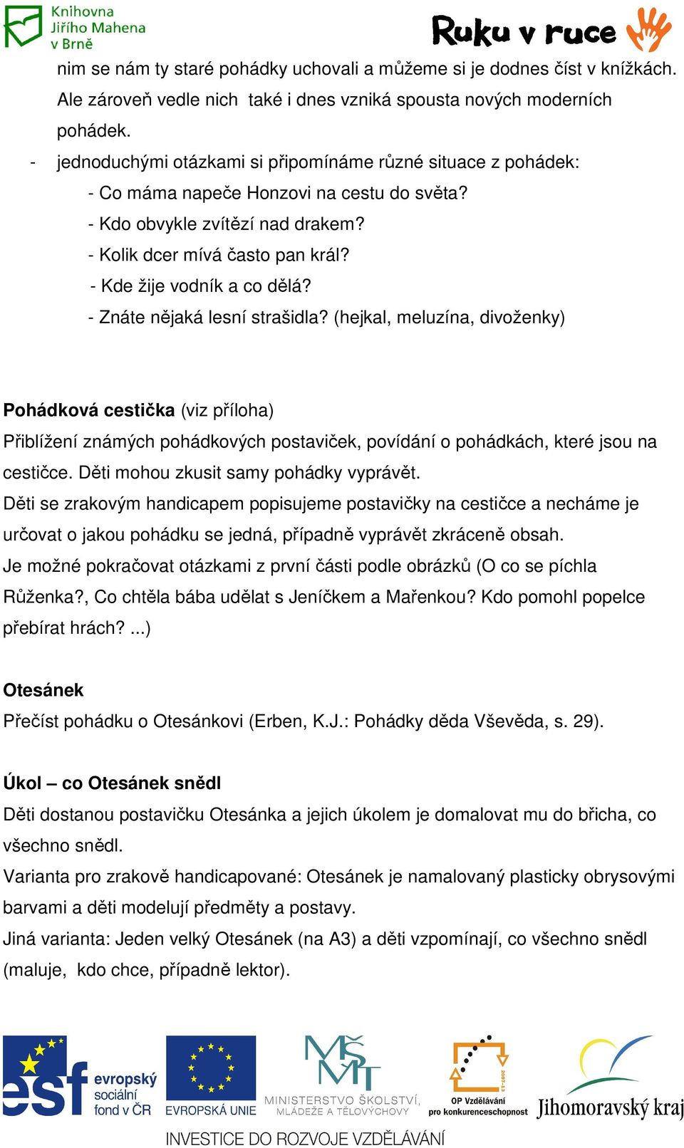 - Kde žije vodník a co dělá? - Znáte nějaká lesní strašidla?