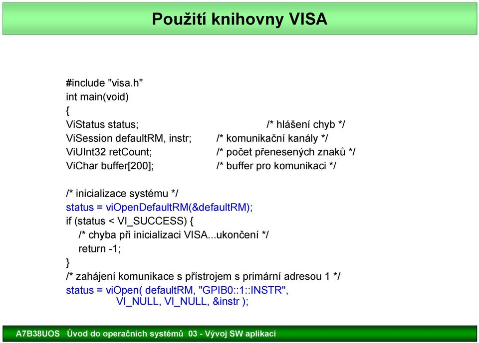 počet přenesených znaků */ ViChar buffer[200]; /* buffer pro komunikaci */ /* inicializace systému */ status =