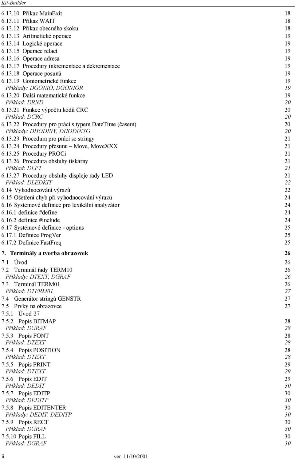 13.22 Procedury pro práci s typem DateTime (časem) Příklady: DHODINY, DHODINYG 20 20 6.13.23 Procedura pro práci se stringy 21 6.13.24 Procedury přesunu Move, MoveXXX 21 6.13.25 Procedury PROCi 21 6.