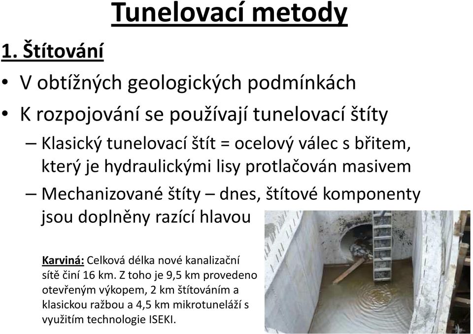 štíty dnes, štítové komponenty jsou doplněny razící hlavou Karviná:Celková délka nové kanalizační sítě činí 16 km.