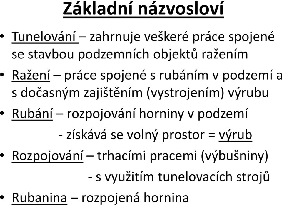 (vystrojením) výrubu Rubání rozpojování horniny v podzemí -získává se volný prostor =