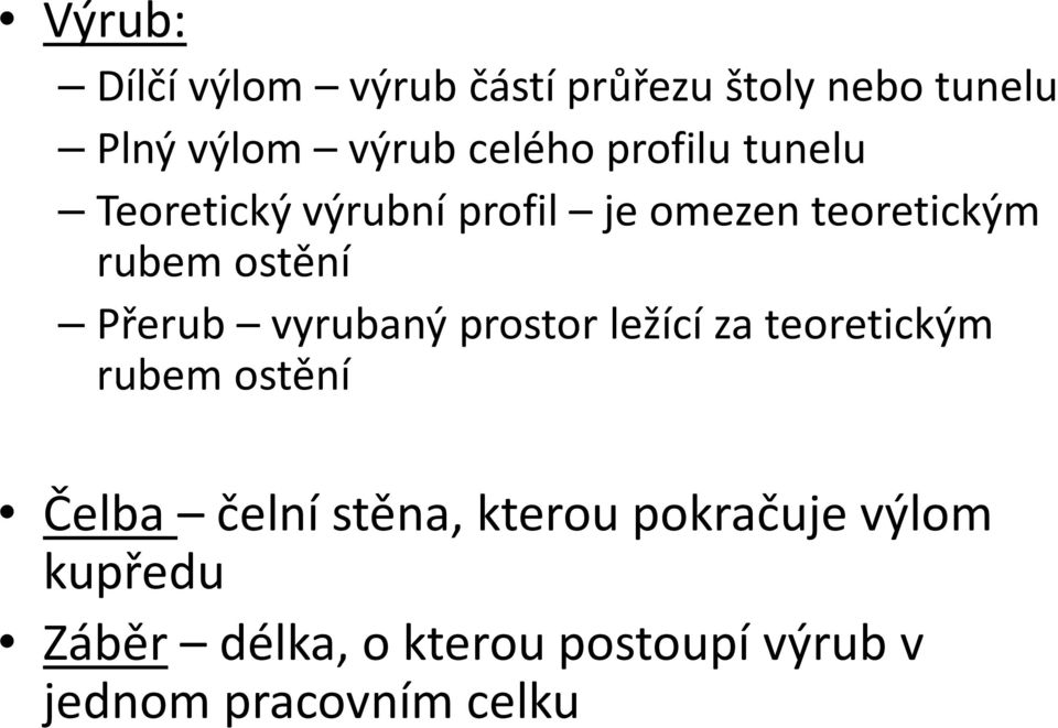 vyrubaný prostor ležící za teoretickým rubem ostění Čelba čelní stěna, kterou