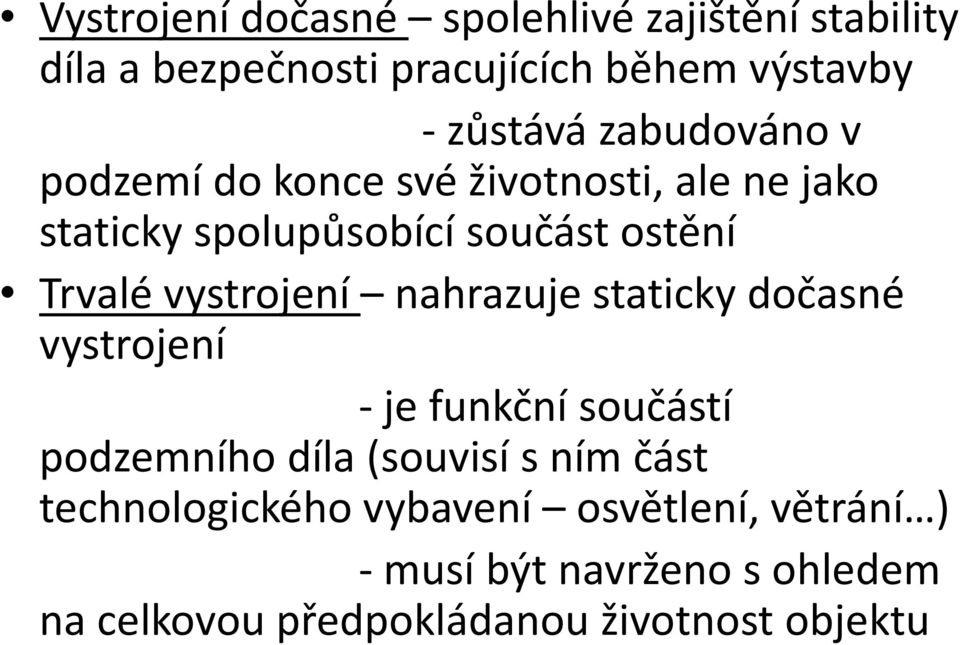 vystrojení nahrazuje staticky dočasné vystrojení -je funkční součástí podzemního díla (souvisí s ním část