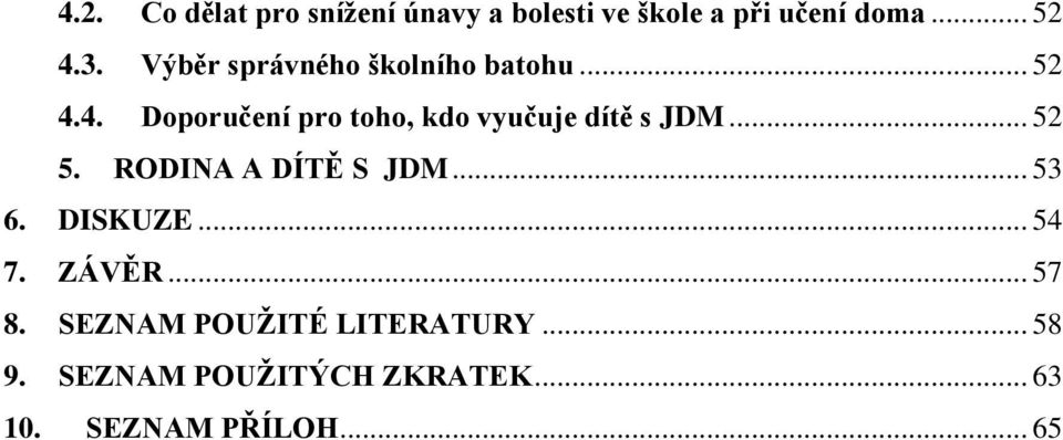 4. Doporučení pro toho, kdo vyučuje dítě s JDM... 52 5. RODINA A DÍTĚ S JDM... 53 6.