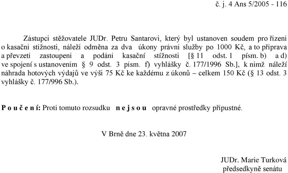 převzetí zastoupení a podání kasační stížnosti [ 11 odst. 1 písm. b) a d) ve spojení s ustanovením 9 odst. 3 písm. f) vyhlášky č. 177/1996 Sb.