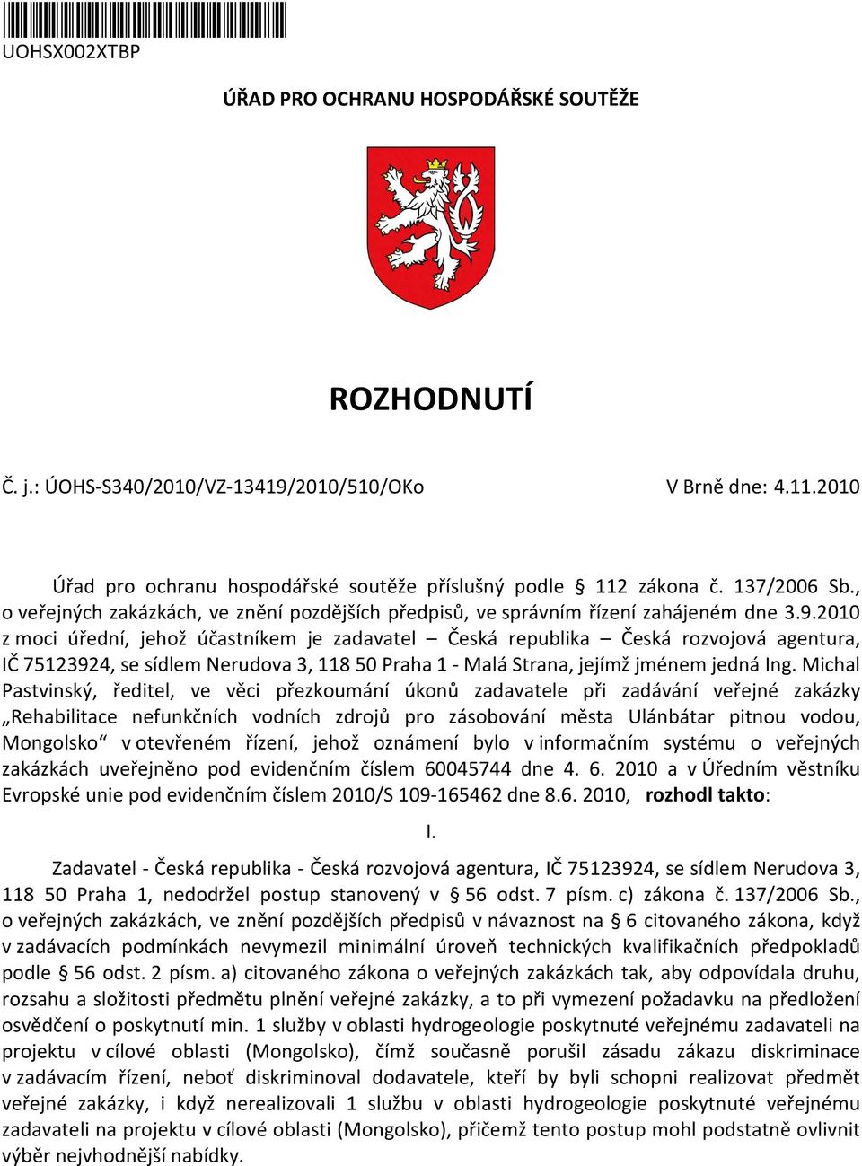 2010 z mci úřední, jehž účastníkem je zadavatel Česká republika Česká rzvjvá agentura, IČ 75123924, se sídlem Nerudva 3, 118 50 Praha 1 - Malá Strana, jejímž jménem jedná Ing.