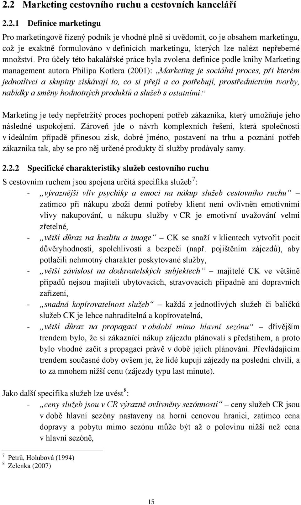 si přejí a co potřebují, prostřednictvím tvorby, nabídky a směny hodnotných produktů a služeb s ostatními.