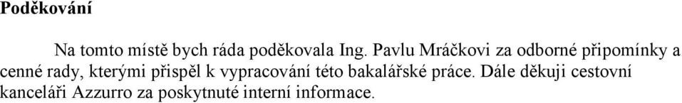 kterými přispěl k vypracování této bakalářské práce.