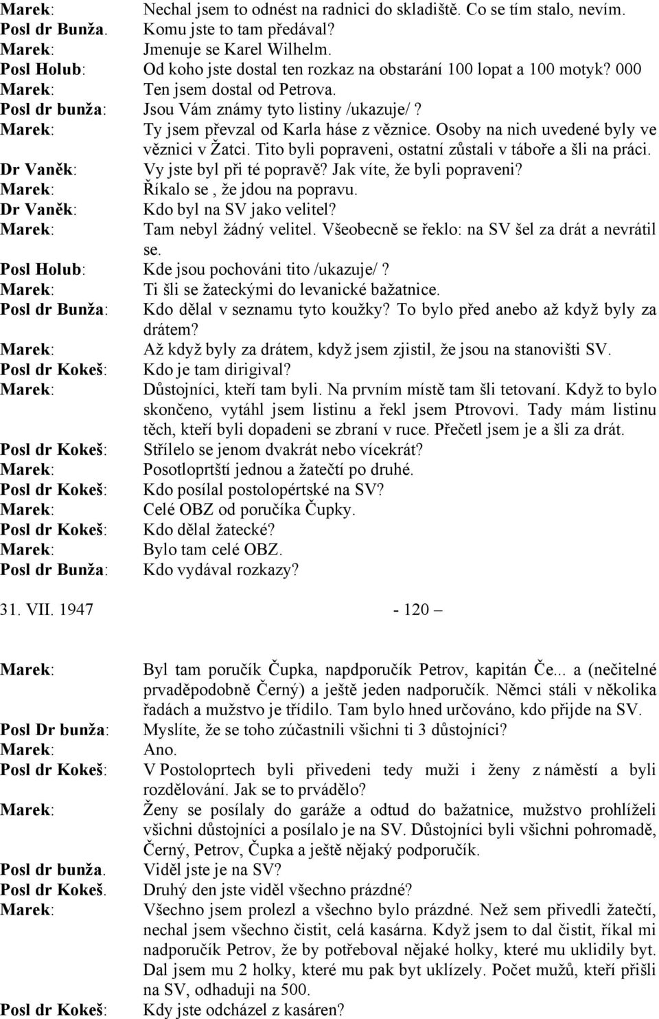Ti šli se žateckými do levanické bažatnice. Posl dr Bunža Až když byly za drátem, když jsem zjistil, že jsou na stanovišti SV. Kdo je tam dirigival?