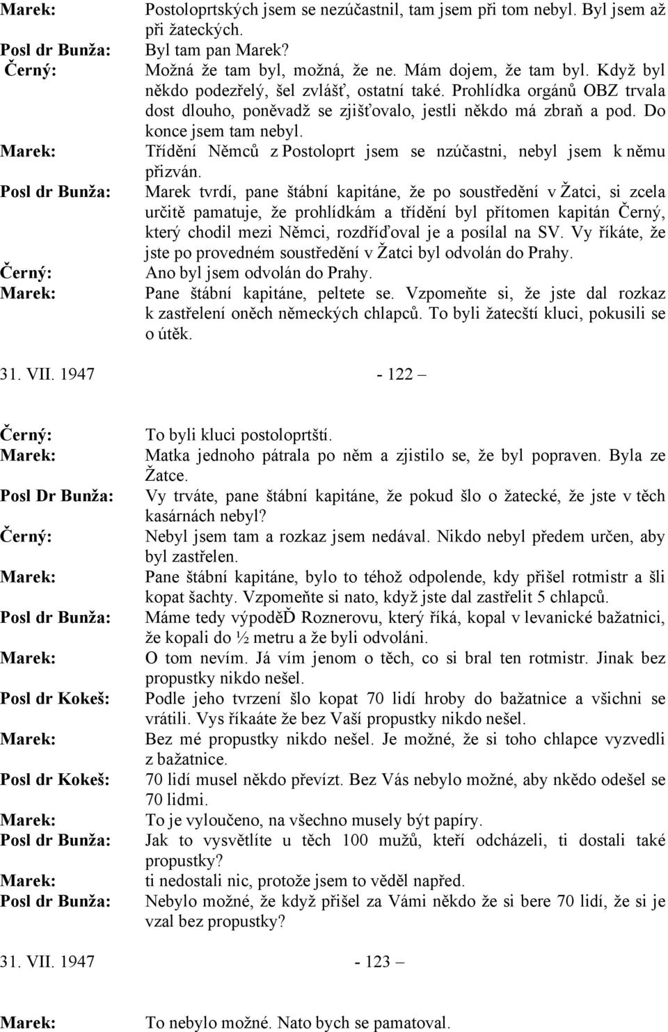 Nebyl jsem tam a r ½ metru a že byli odvoláni.