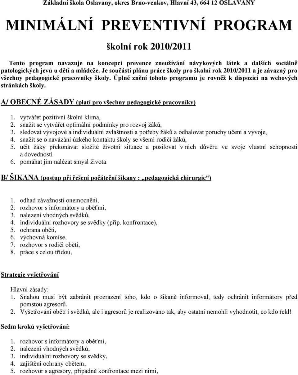 Úplné znění tohoto programu je rovněţ k dispozici na webových stránkách školy. A/ OBECNÉ ZÁSADY (platí pro všechny pedagogické pracovníky) 1. vytvářet pozitivní školní klima, 2.