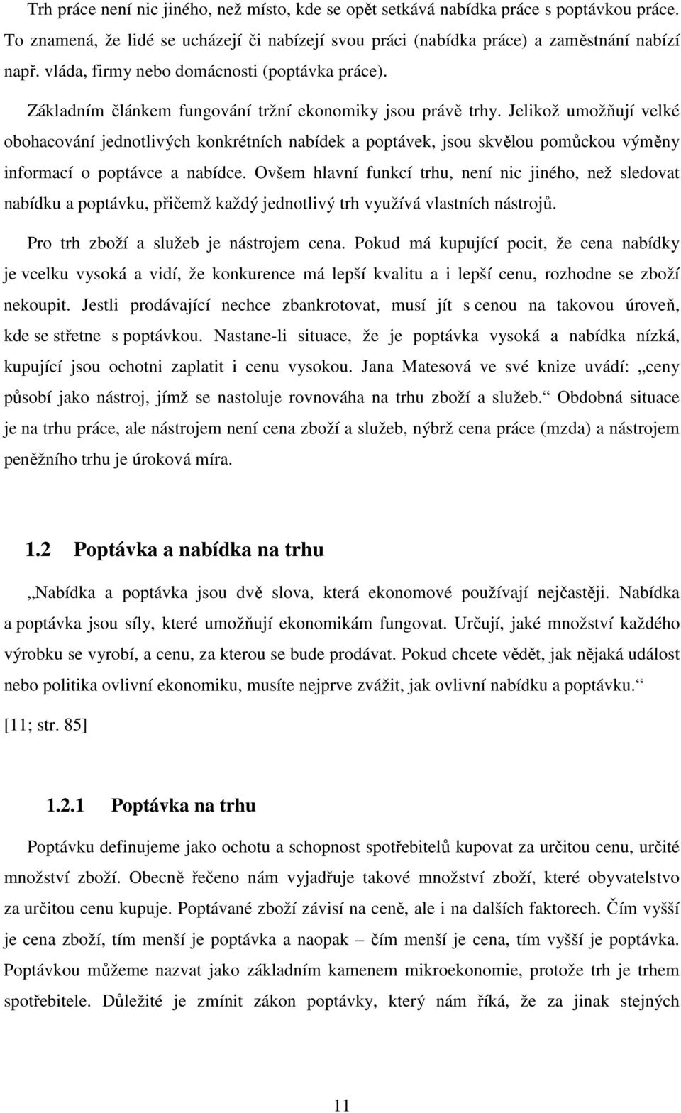 Jelikož umožňují velké obohacování jednotlivých konkrétních nabídek a poptávek, jsou skvělou pomůckou výměny informací o poptávce a nabídce.