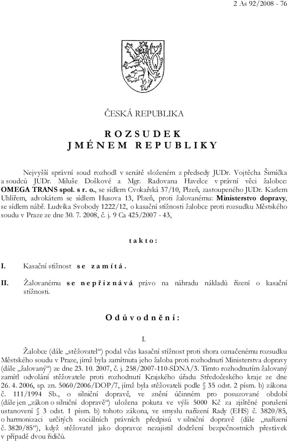 Karlem Uhlířem, advokátem se sídlem Husova 13, Plzeň, proti žalovanému: Ministerstvo dopravy, se sídlem nábř.