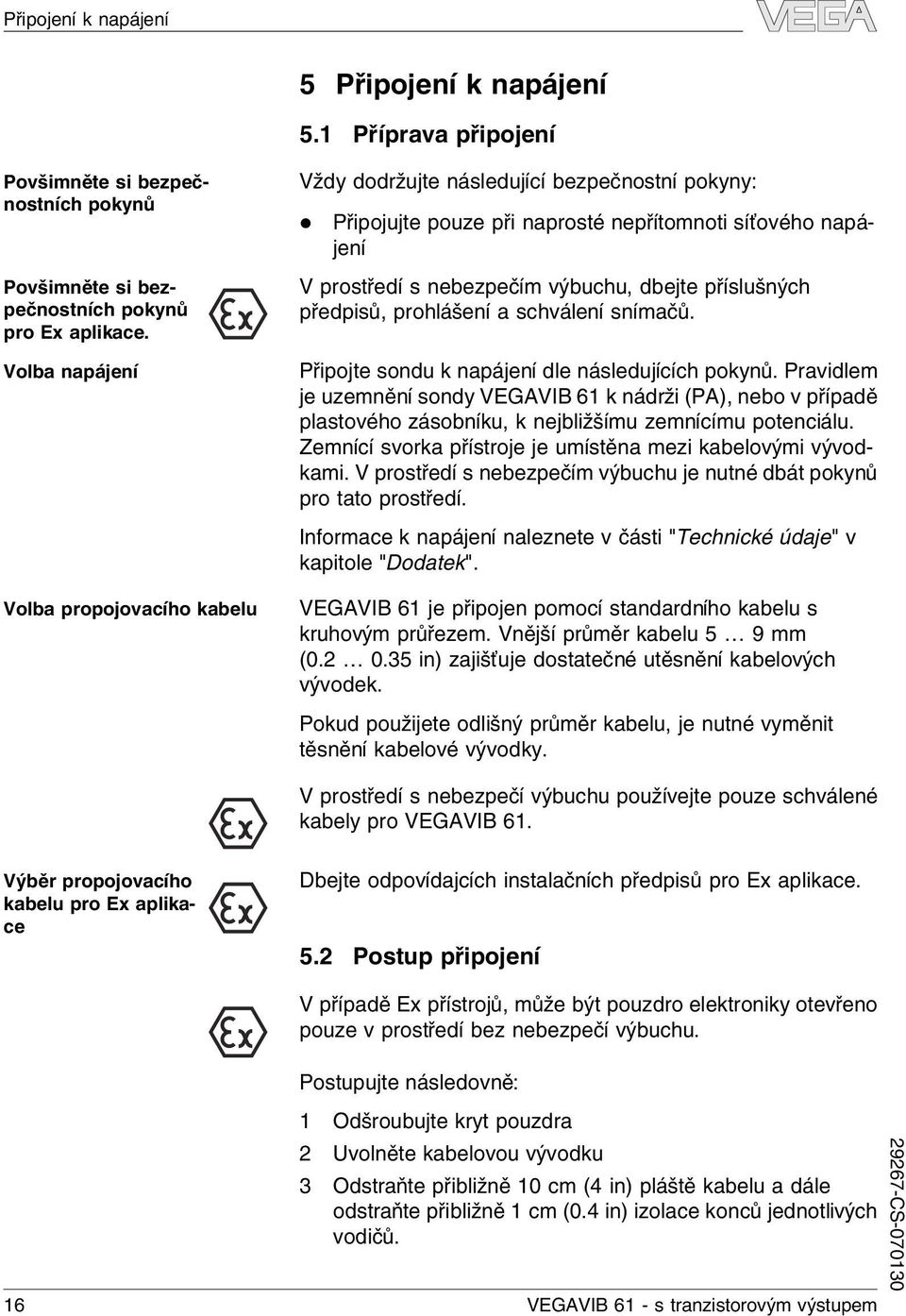 předpisů, prohášení a schváení snímačů. Připojte sondu k napájení de násedujících pokynů.