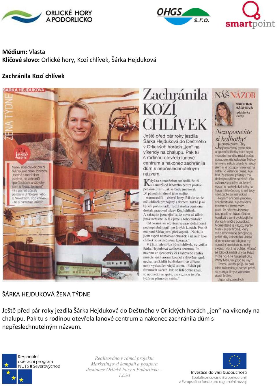 Šárka Hejduková do Deštného v Orlických horách jen na víkendy na chalupu.