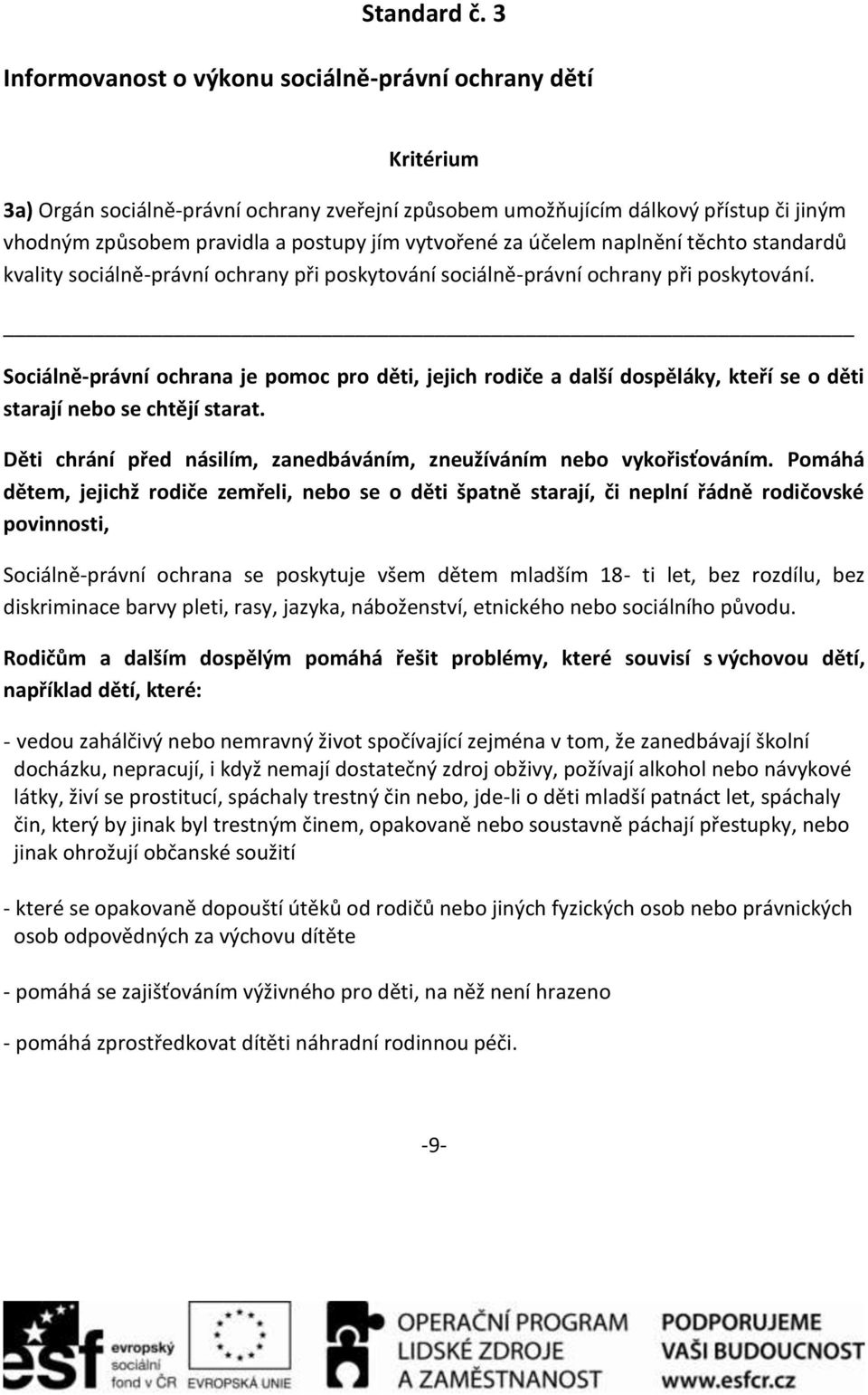 účelem naplnění těchto standardů kvality sociálně-právní ochrany při poskytování sociálně-právní ochrany při poskytování.