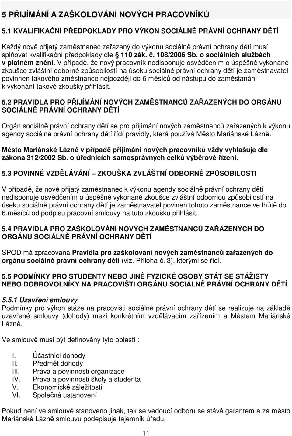 108/2006 Sb. o sociálních službách v platném znění.