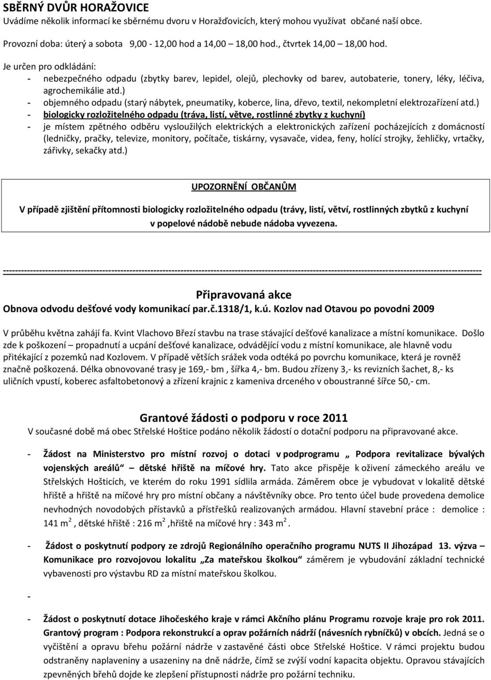 ) - objemného odpadu (starý nábytek, pneumatiky, koberce, lina, dřevo, textil, nekompletní elektrozařízení atd.