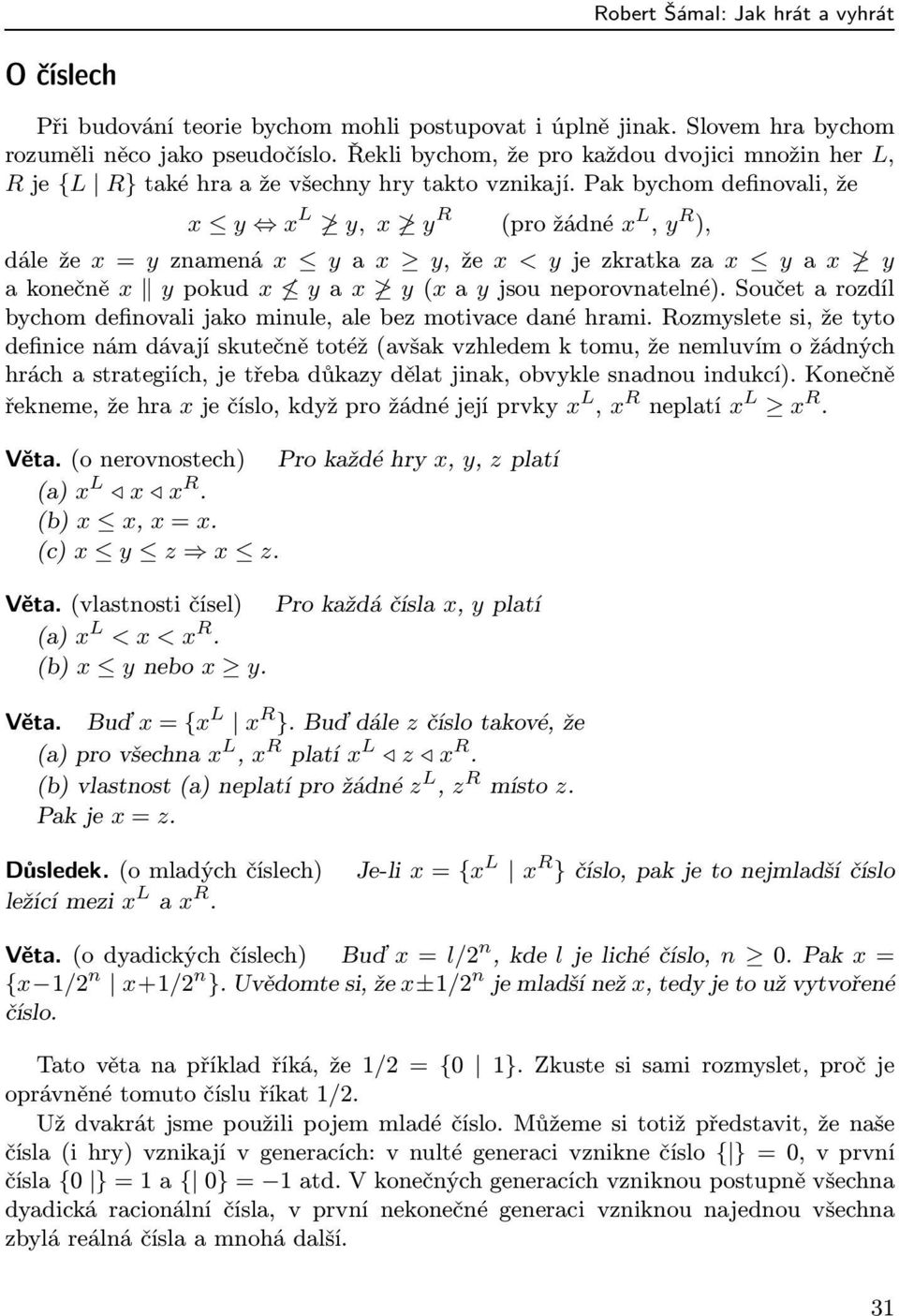 Pakbychomdefinovali,že x y x L y, x y R (prožádné x L, y R ), dáleže x=yznamená x y a x y,že x < yjezkratkaza x yax y akonečně x ypokud x yax y(xayjsouneporovnatelné).