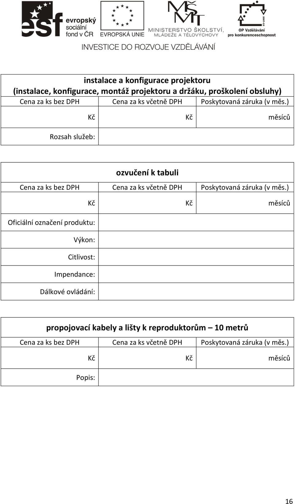 tabuli Oficiální označení produktu: Výkon: Citlivost: Impendance: