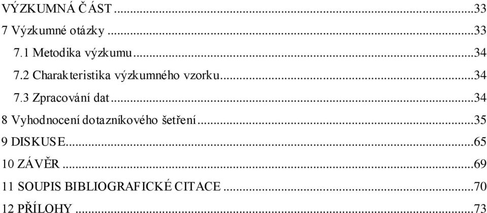 ..34 8 Vyhodnocení dotazníkového šetření...35 9 DISKUSE.