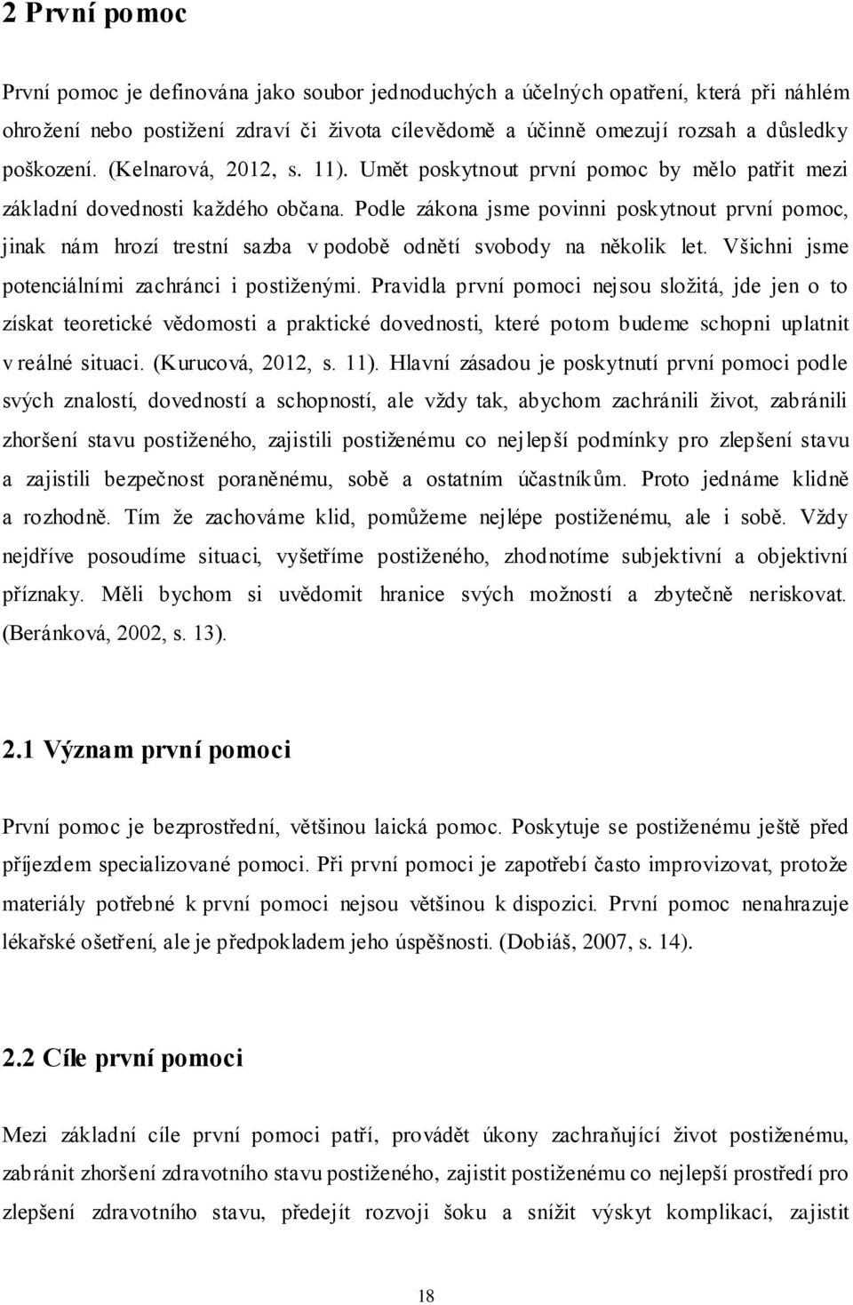 Podle zákona jsme povinni poskytnout první pomoc, jinak nám hrozí trestní sazba v podobě odnětí svobody na několik let. Všichni jsme potenciálními zachránci i postiženými.