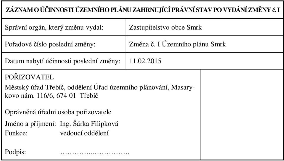 I Územního plánu Smrk Datum nabytí úinnosti poslední zmny: 11.02.