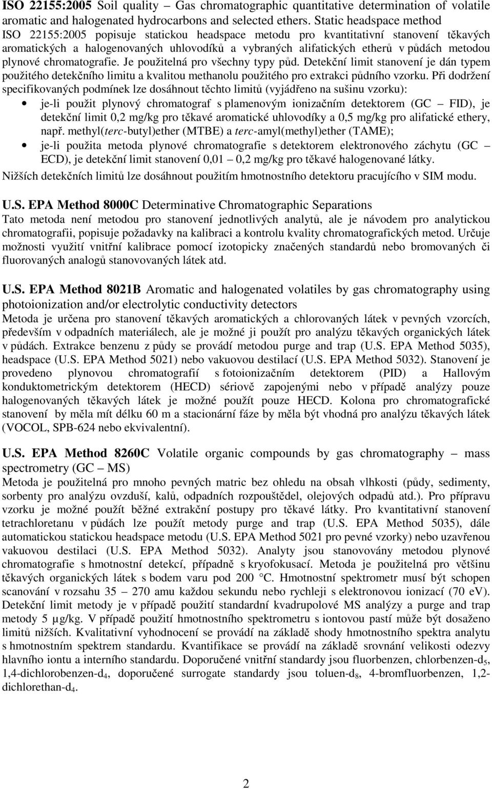 metodou plynové chromatografie. Je použitelná pro všechny typy půd. Detekční limit stanovení je dán typem použitého detekčního limitu a kvalitou methanolu použitého pro extrakci půdního vzorku.