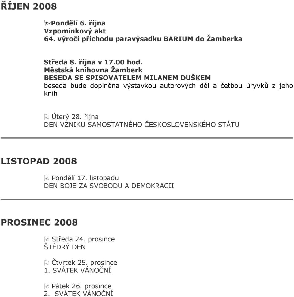 jeho knih Úterý 28. října DEN VZNIKU SAMOSTATNÉHO ČESKOSLOVENSKÉHO STÁTU LISTOPAD 2008 Pondělí 17.