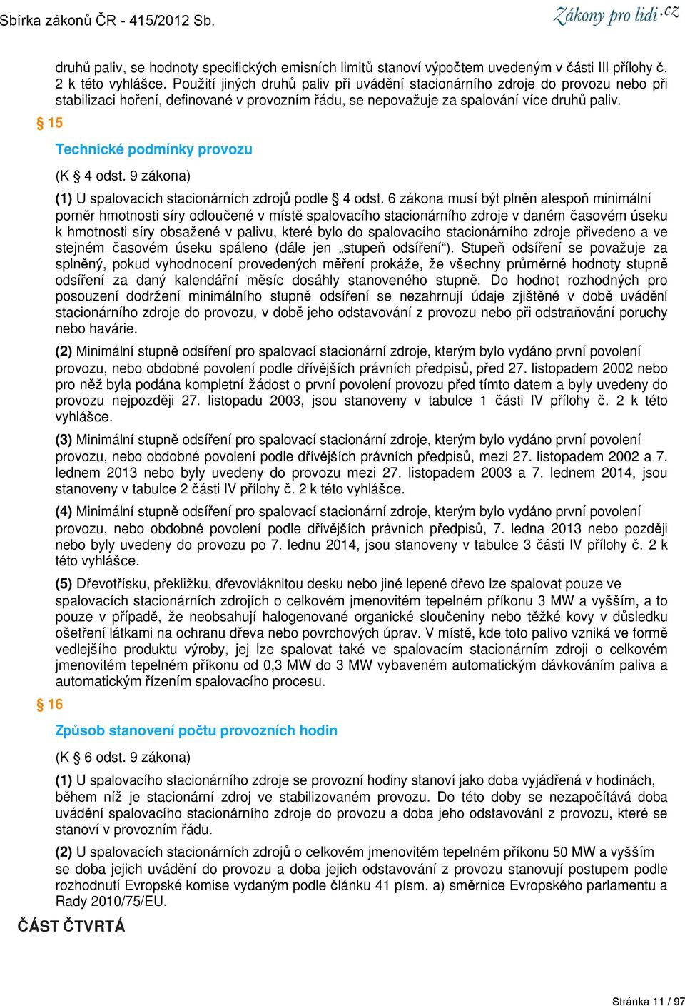 Technické podmínky provozu (K 4 odst. 9 zákona) (1) U spalovacích stacionárních zdrojů podle 4 odst.