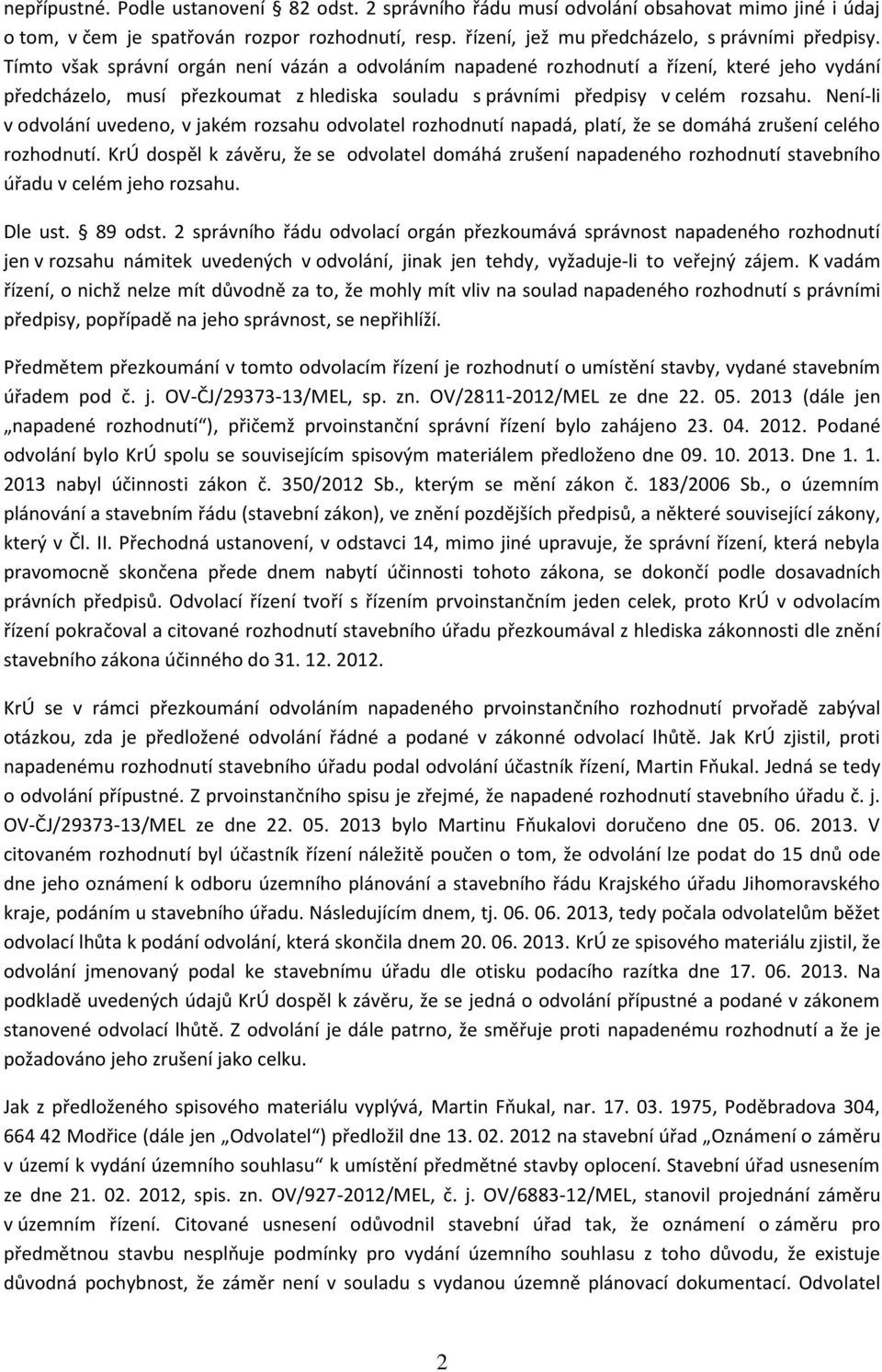 Není-li v odvolání uvedeno, v jakém rozsahu odvolatel rozhodnutí napadá, platí, že se domáhá zrušení celého rozhodnutí.