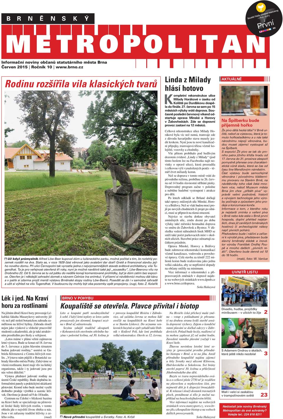 Stalo se, v roce 1929 část věnoval jako svatební dar dceři Gretě a financoval stavbu jejího nového domu.