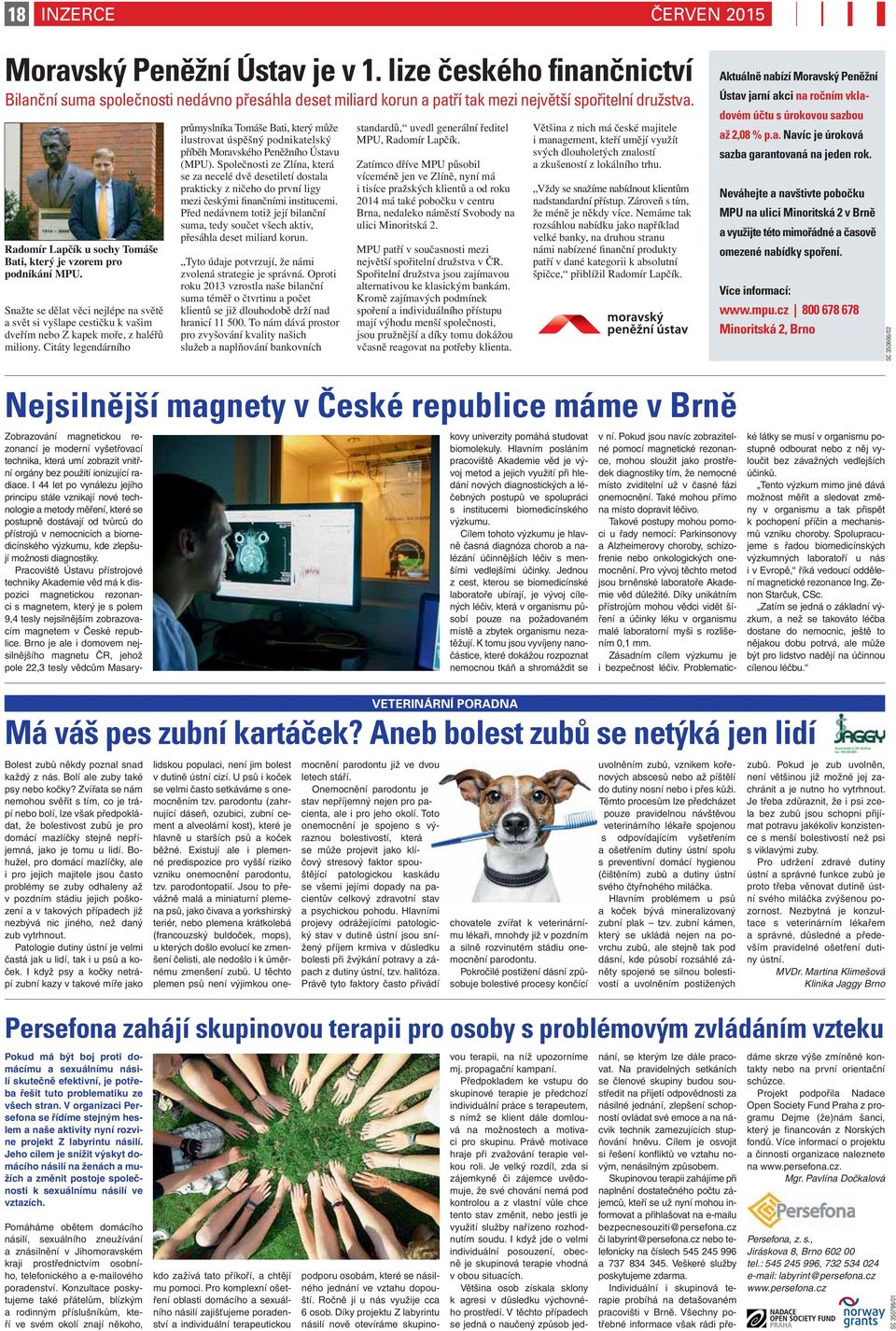 Neváhejte a navštivte pobočku MPU na ulici Minoritská 2 v Brně a využijte této mimořádné a časově omezené nabídky spoření. Více informací: www.mpu.