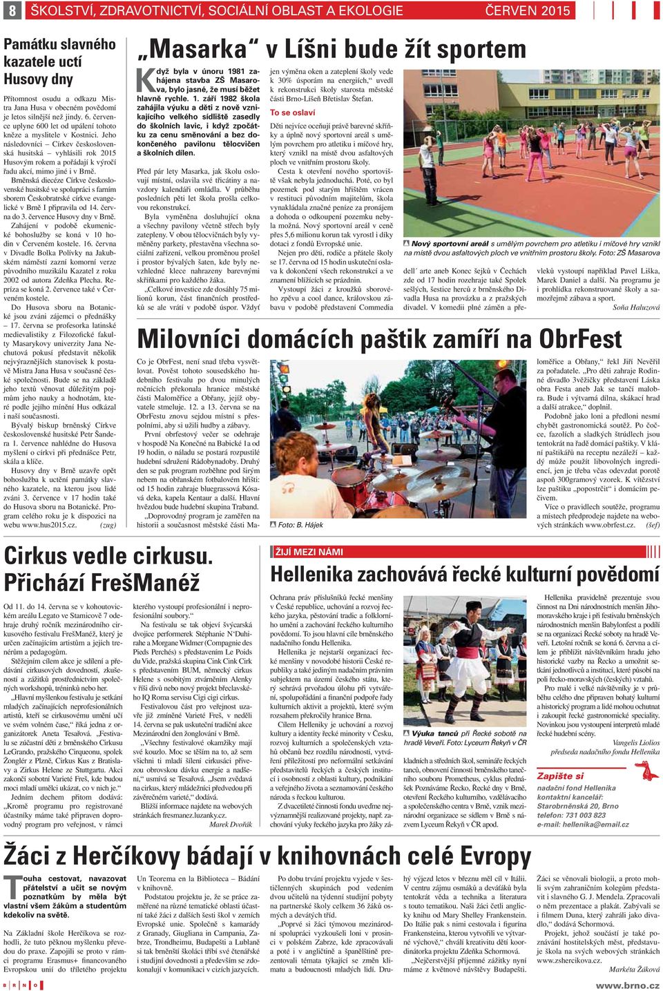 Jeho následovníci Církev československá husitská vyhlásili rok 2015 Husovým rokem a pořádají k výročí řadu akcí, mimo jiné i v Brně.
