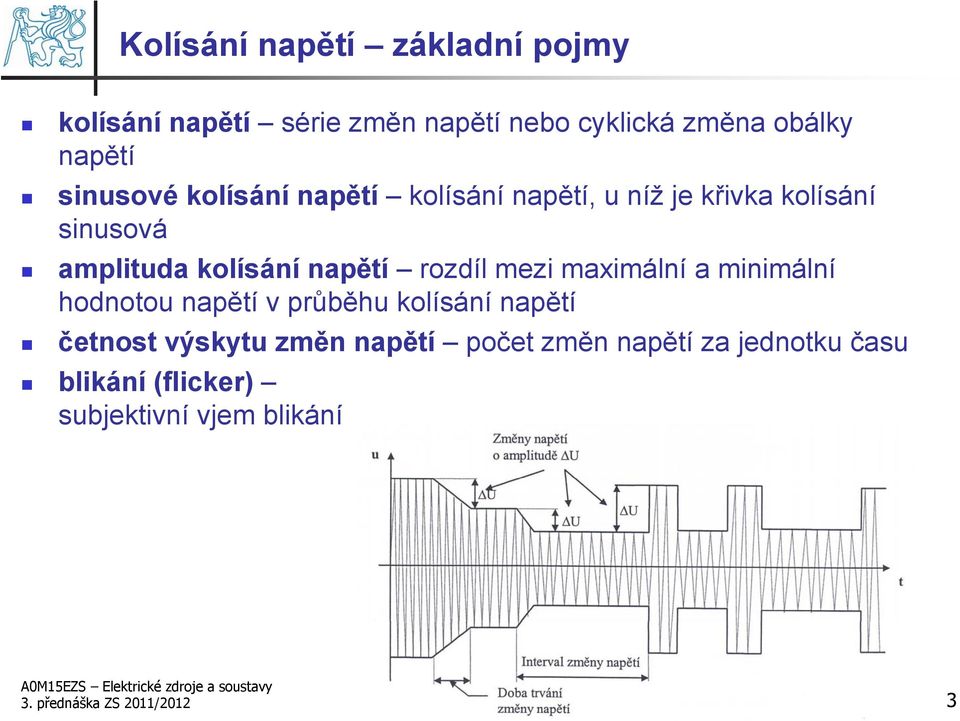 napětí rozdíl mezi maximální a minimální hodnotou napětí v průběhu kolísání napětí četnost výskytu