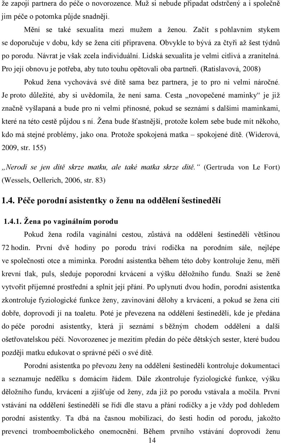 Lidská sexualita je velmi citlivá a zranitelná. Pro její obnovu je potřeba, aby tuto touhu opětovali oba partneři.