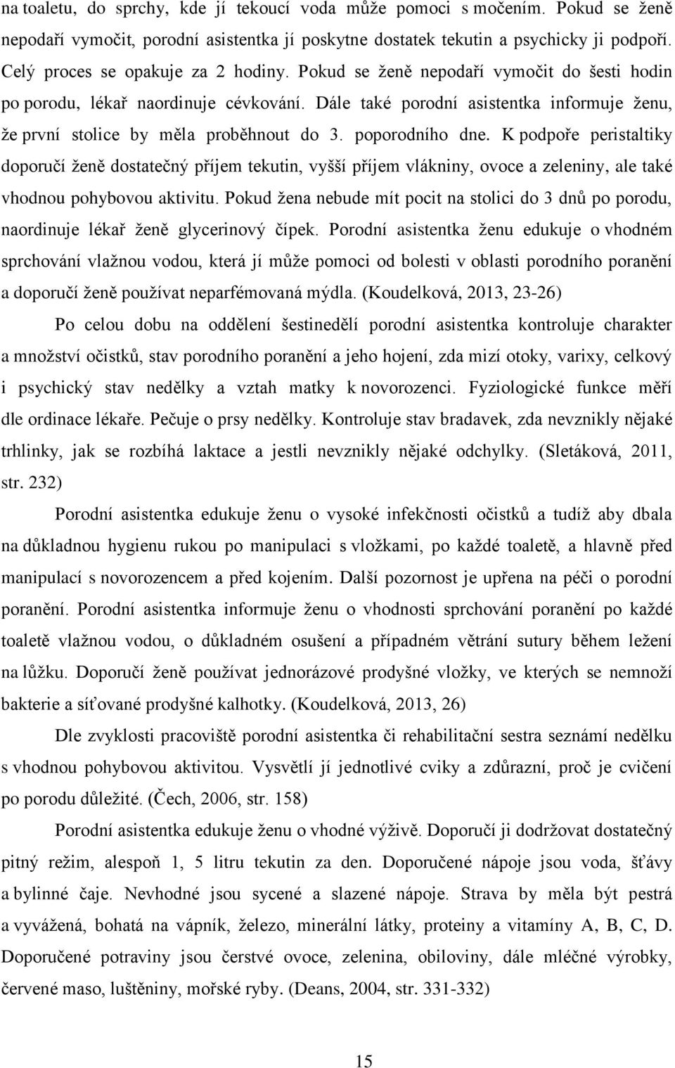 Dále také porodní asistentka informuje ženu, že první stolice by měla proběhnout do 3. poporodního dne.