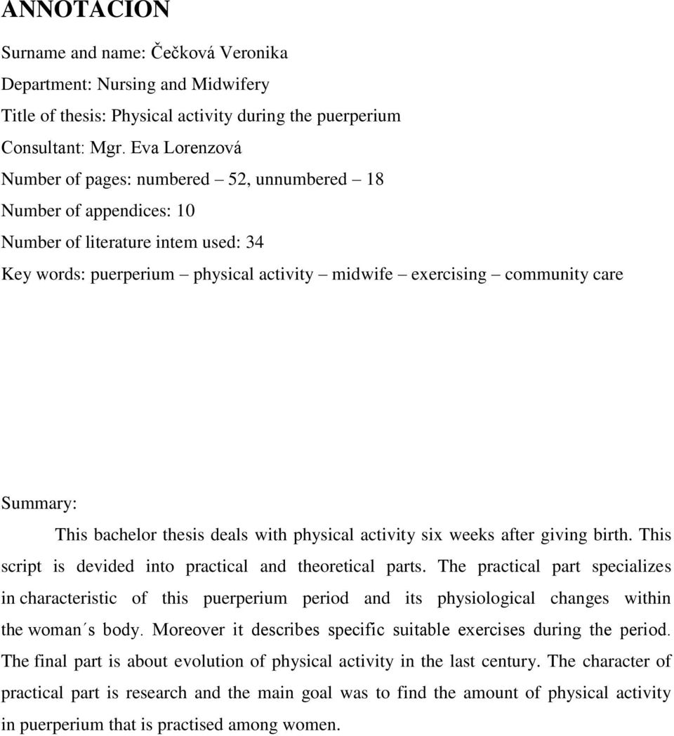 Summary: This bachelor thesis deals with physical activity six weeks after giving birth. This script is devided into practical and theoretical parts.