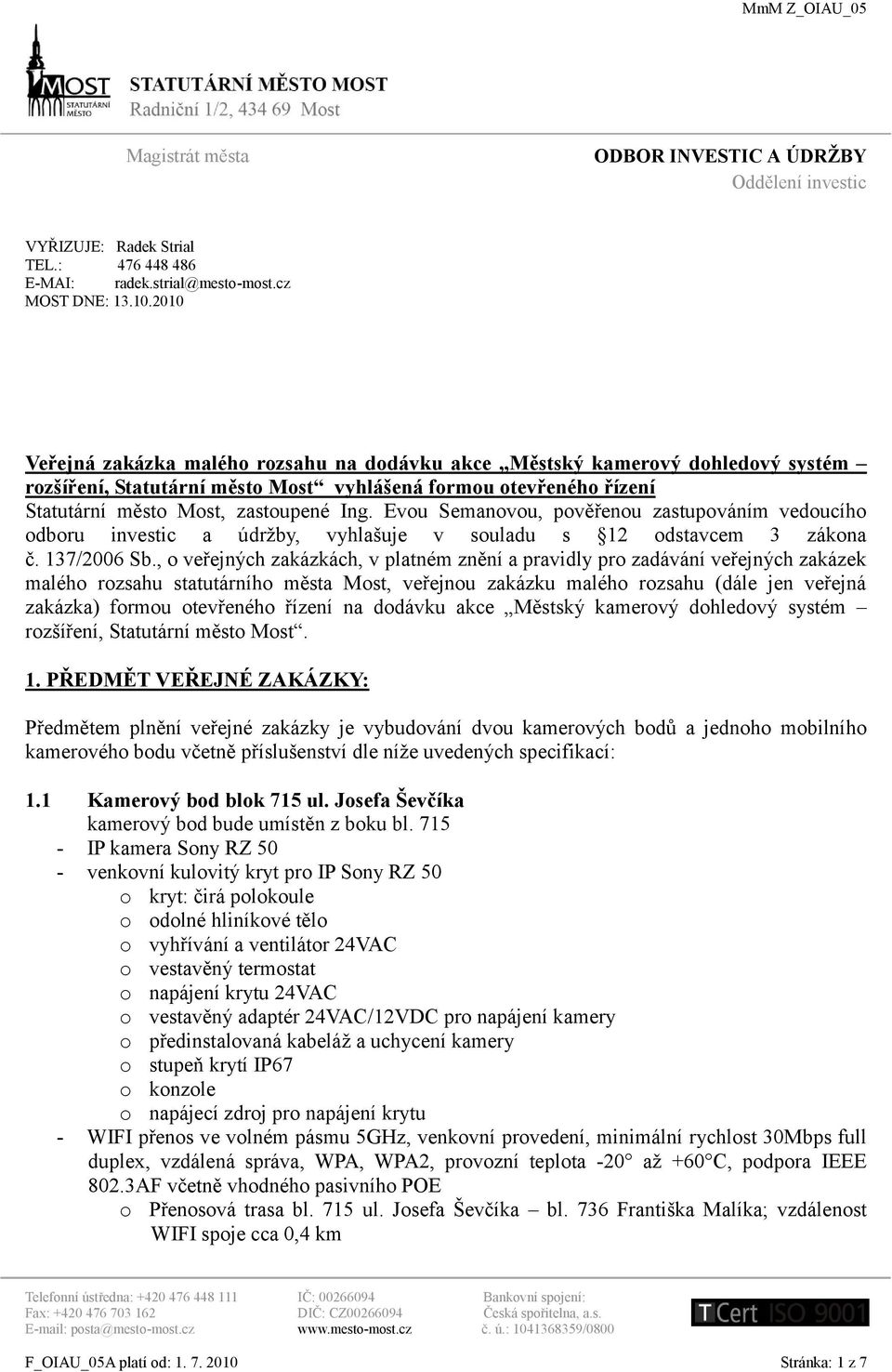 Evou Semanovou, pověřenou zastupováním vedoucího odboru investic a údrţby, vyhlašuje v souladu s 12 odstavcem 3 zákona č. 137/2006 Sb.