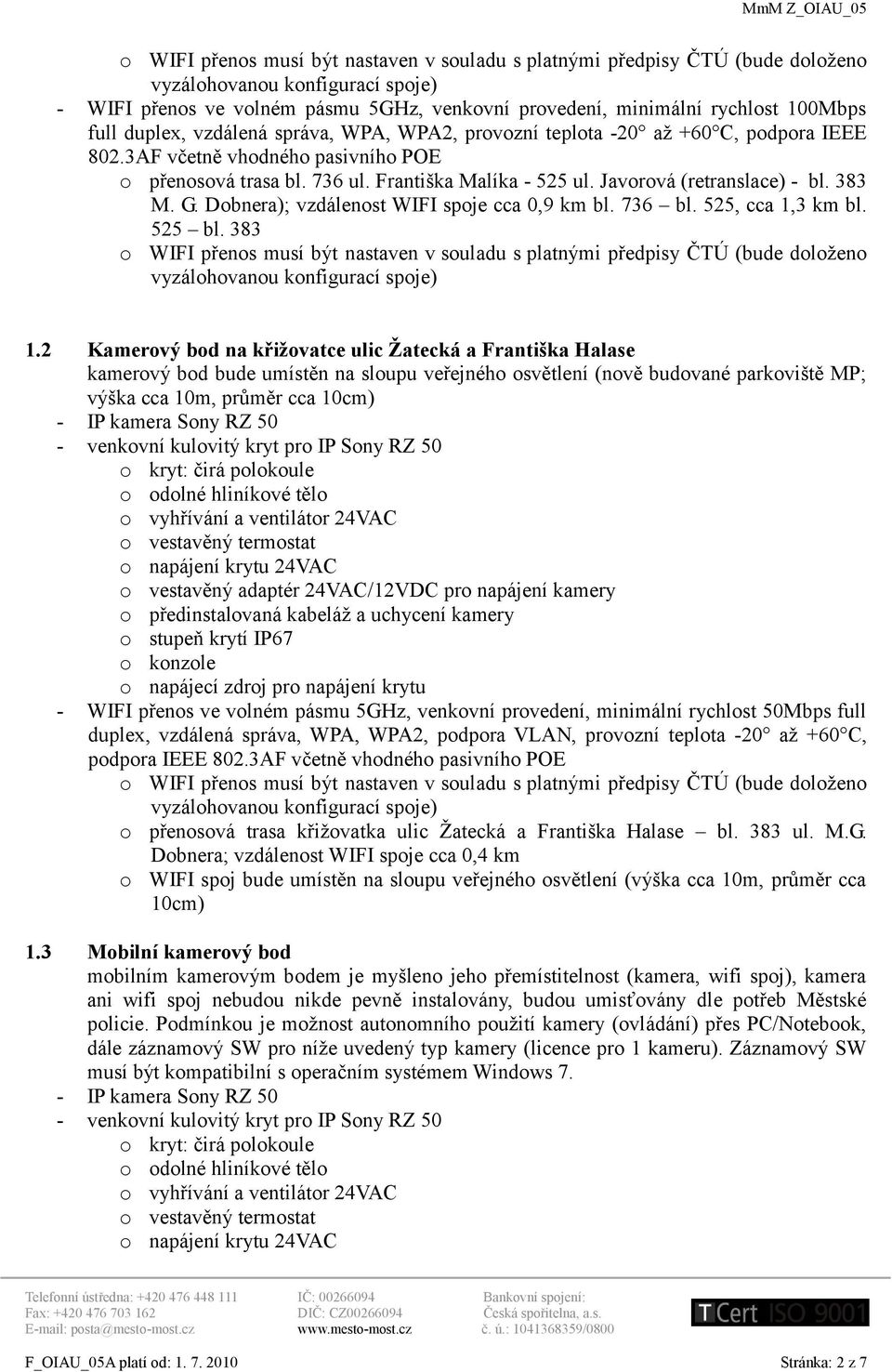 Javorová (retranslace) - bl. 383 M. G. Dobnera); vzdálenost WIFI spoje cca 0,9 km bl. 736 bl. 525, cca 1,3 km bl. 525 bl.