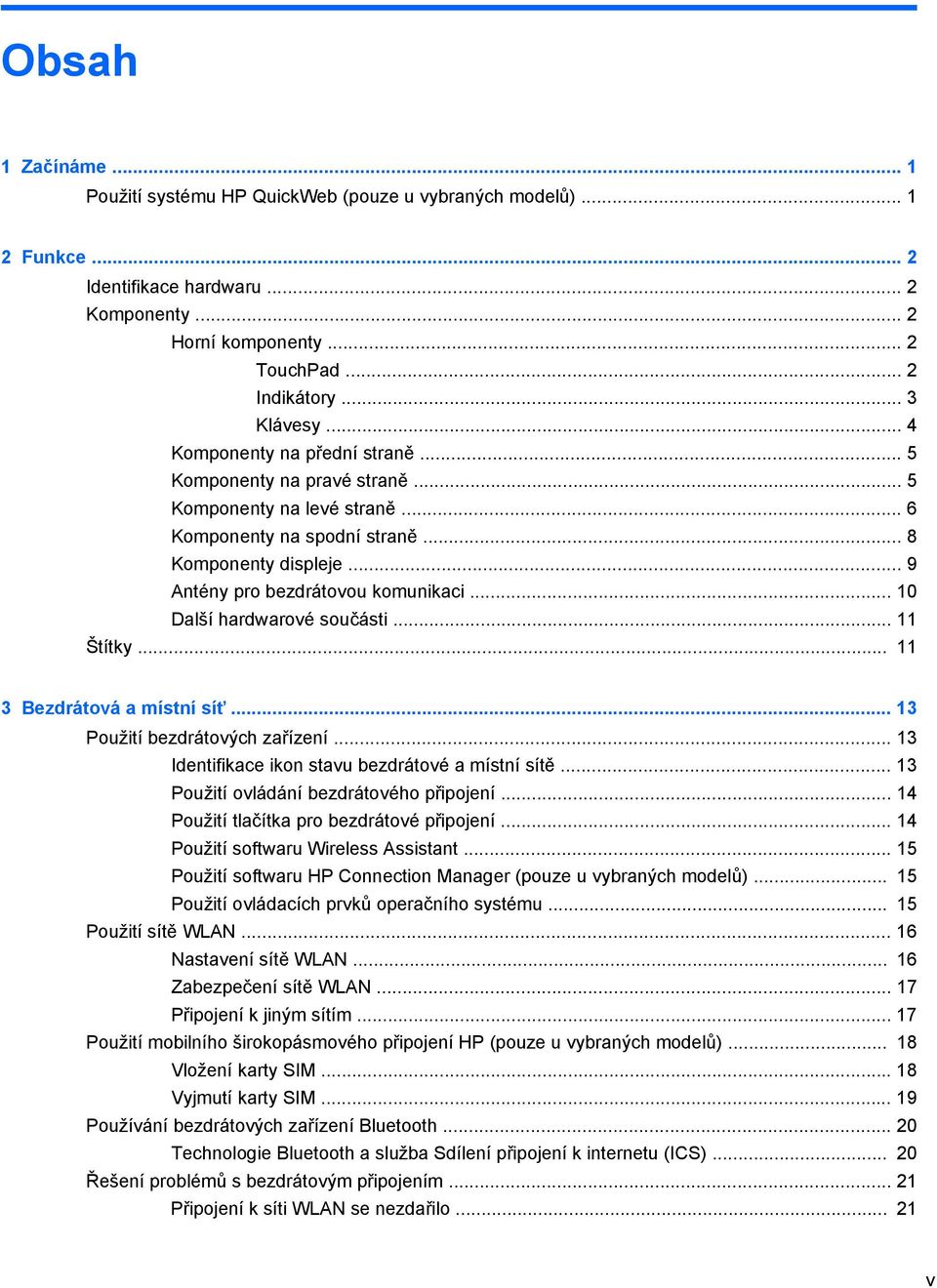 .. 10 Další hardwarové součásti... 11 Štítky... 11 3 Bezdrátová a místní síť... 13 Použití bezdrátových zařízení... 13 Identifikace ikon stavu bezdrátové a místní sítě.