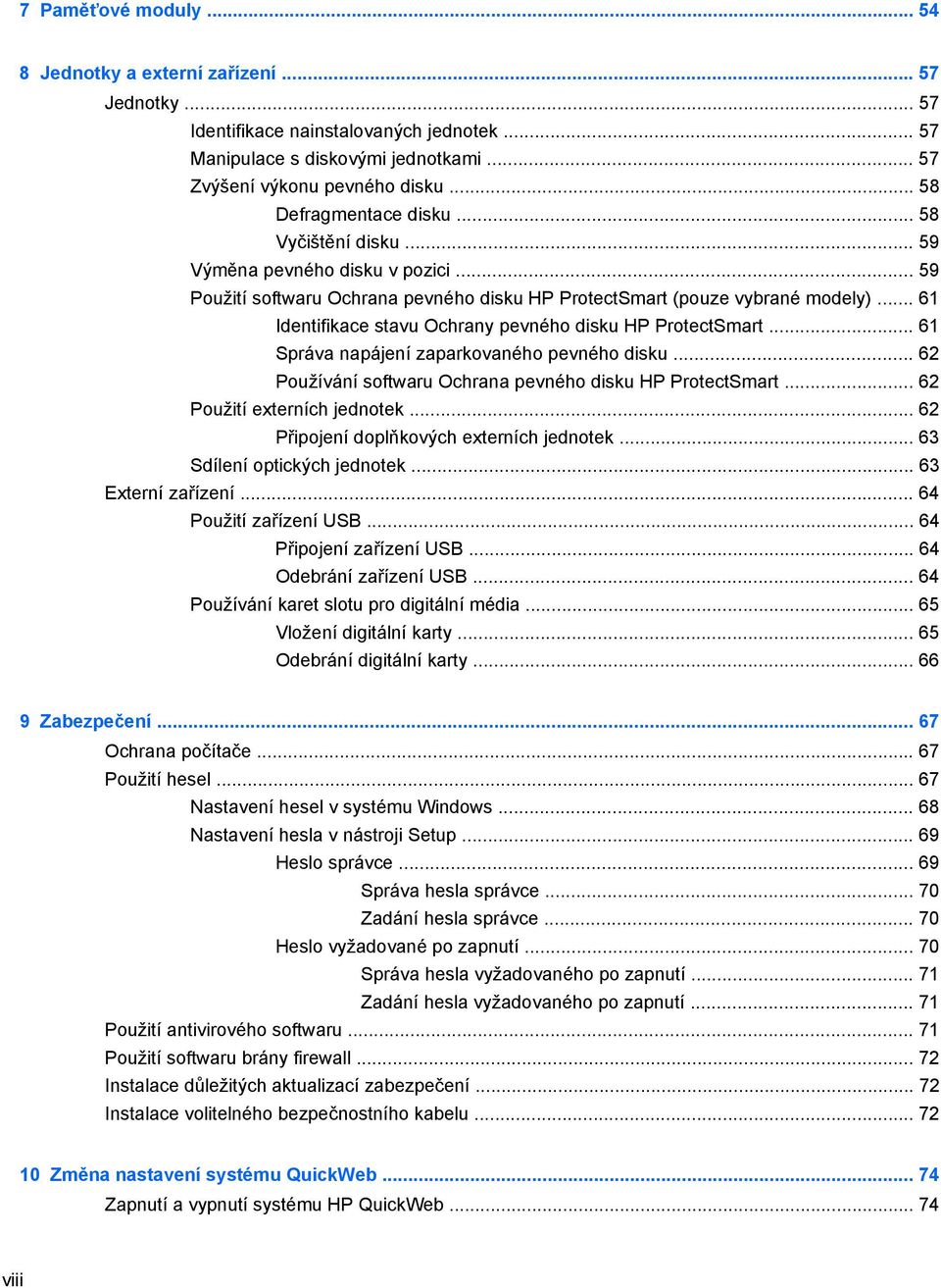 .. 61 Identifikace stavu Ochrany pevného disku HP ProtectSmart... 61 Správa napájení zaparkovaného pevného disku... 62 Používání softwaru Ochrana pevného disku HP ProtectSmart.