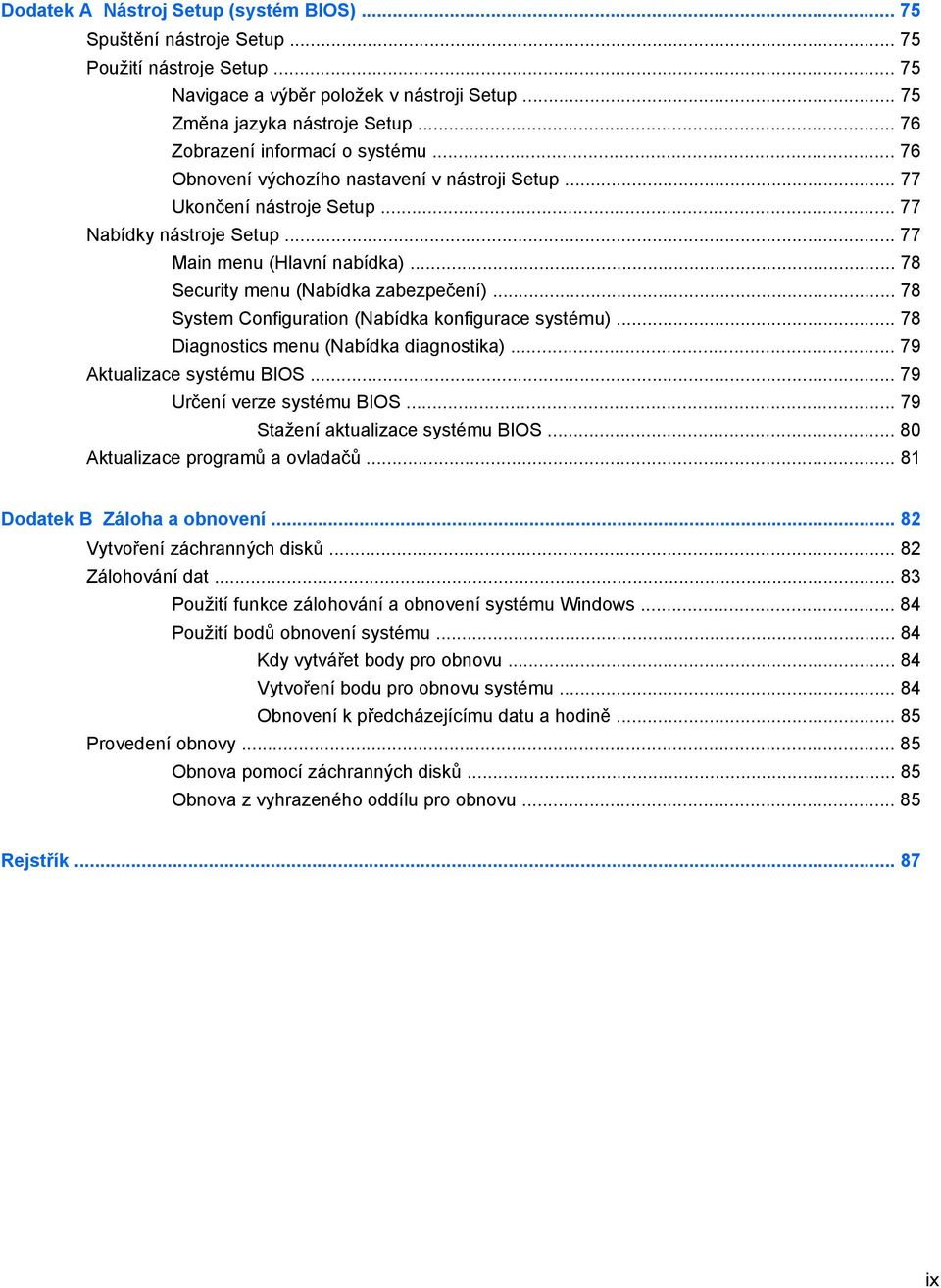 .. 78 Security menu (Nabídka zabezpečení)... 78 System Configuration (Nabídka konfigurace systému)... 78 Diagnostics menu (Nabídka diagnostika)... 79 Aktualizace systému BIOS.