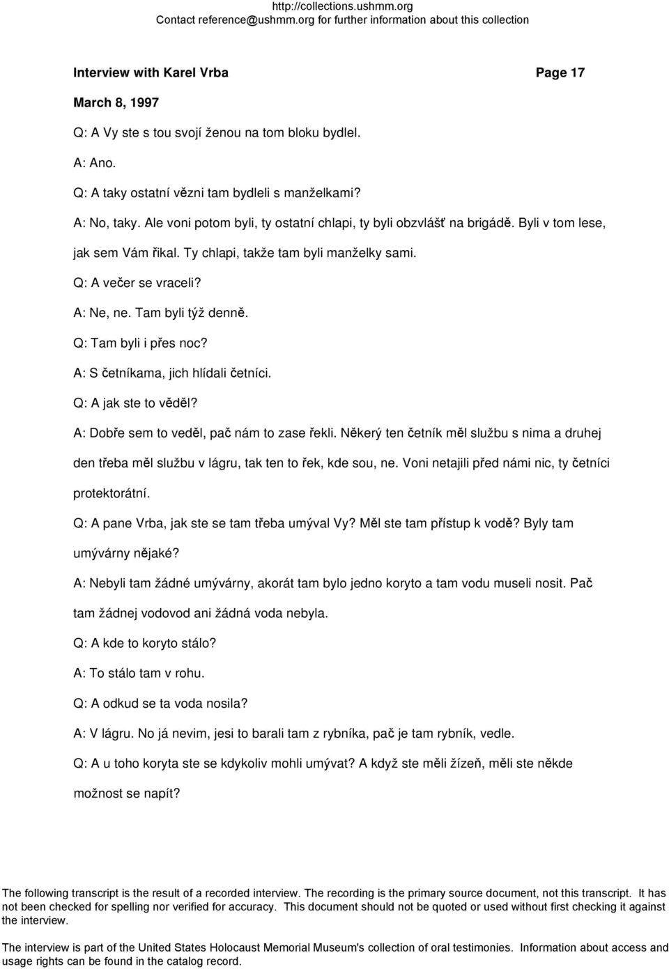 Q: Tam byli i přes noc? A: S četníkama, jich hlídali četníci. Q: A jak ste to věděl? A: Dobře sem to veděl, pač nám to zase řekli.