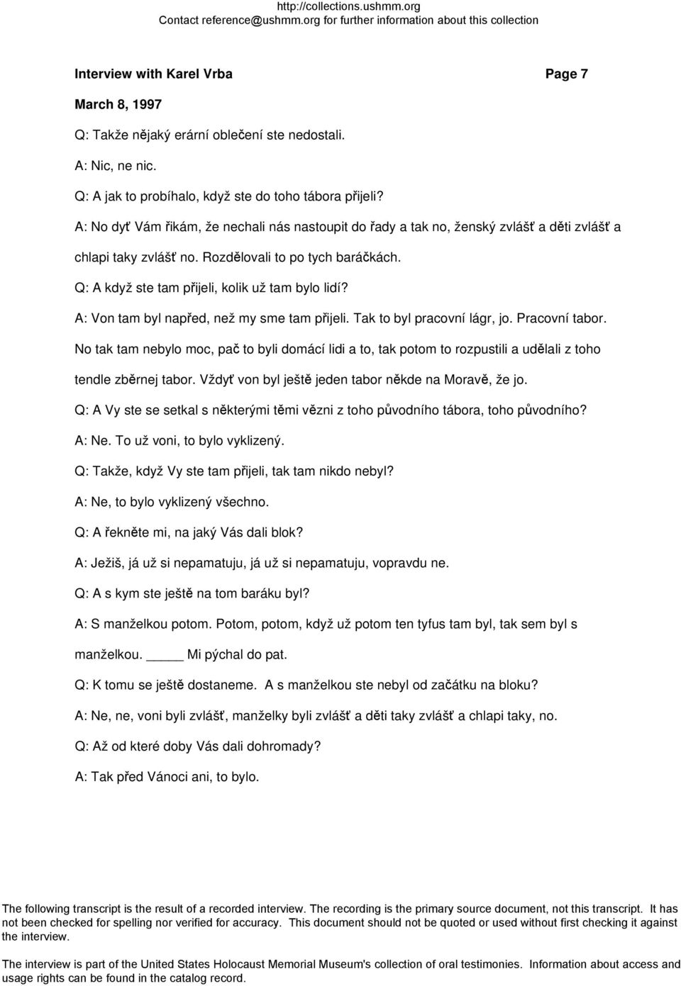 Q: A když ste tam přijeli, kolik už tam bylo lidí? A: Von tam byl napřed, než my sme tam přijeli. Tak to byl pracovní lágr, jo. Pracovní tabor.