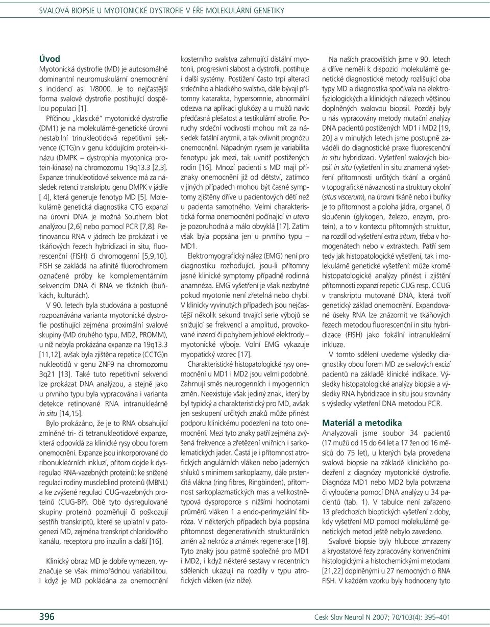 protein-kinase) na chromozomu 19q13.3 [2,3]. Expanze trinukleotidové sekvence má za následek retenci transkriptu genu DMPK v jádře [ 4], která generuje fenotyp MD [5].