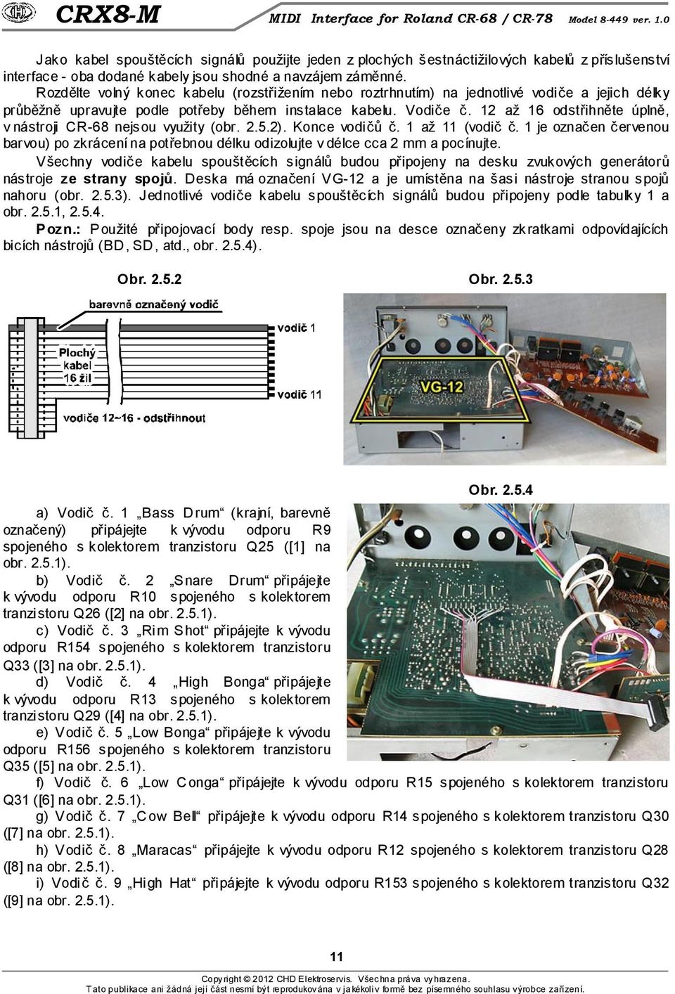 12 až 16 odstřihněte úplně, v nástroji CR-68 nejsou využity (obr. 2.5.2). Konce vodičů č. 1 až 11 (vodič č.