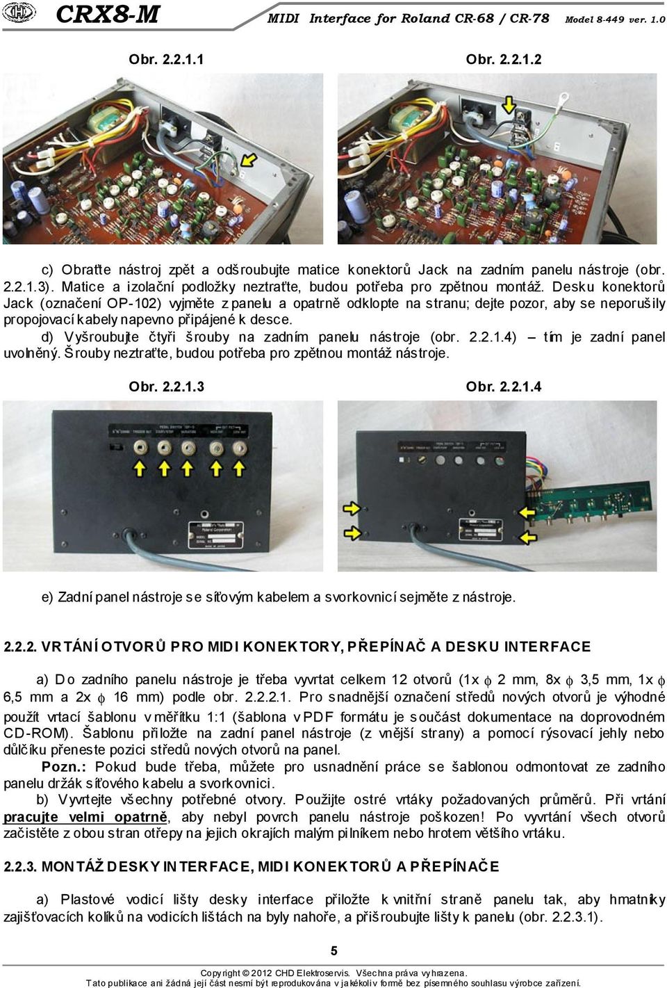 d) Vyšroubujte čtyři šrouby na zadním panelu nástroje (obr. 2.2.1.4) tím je zadní panel uvolněný. Š rouby neztraťte, budou potřeba pro zpětnou montáž nástroje. Obr. 2.2.1.3 Obr. 2.2.1.4 e) Zadní panel nástroje se síťovým kabelem a svorkovnicí sejměte z nástroje.